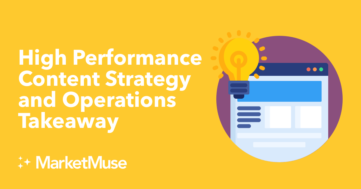 High Performance Content Strategy and Operations Takeaway