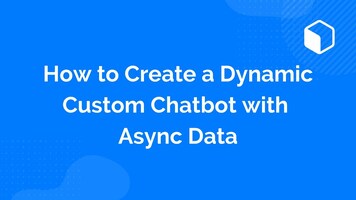 How to Create a Dynamic Custom Chatbot with Async Data (English)