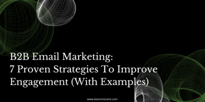 B2B Email Marketing: 7 Proven Strategies To Improve Engagement (With Examples)