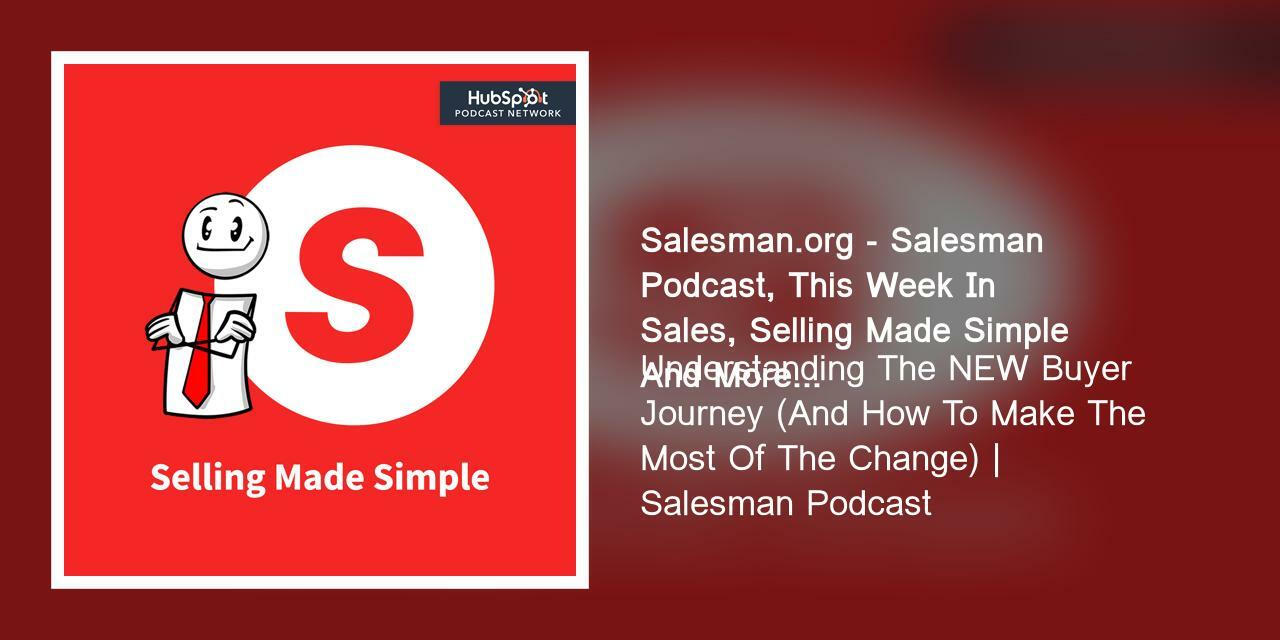 Understanding The NEW Buyer Journey (And How To Make The Most Of The Change) | Salesman Podcast