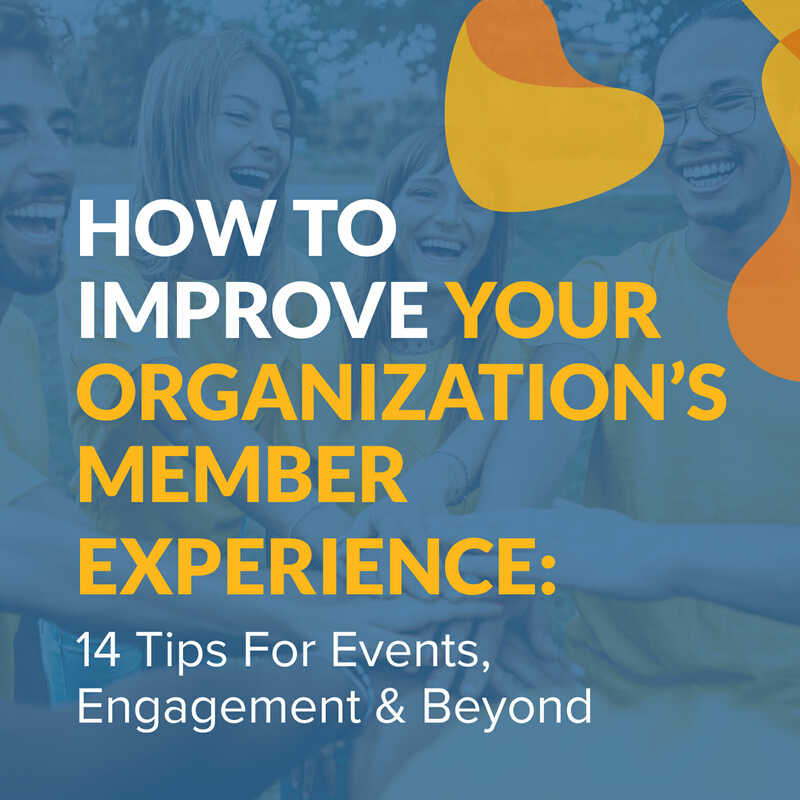 How to Improve Your Organization's Member Experience: 14 Tips for Events, Engagement & Beyond