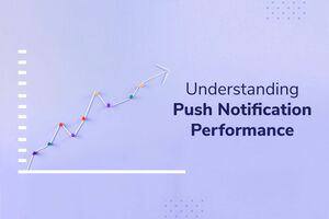 Guide to Understanding Push Notification Performance