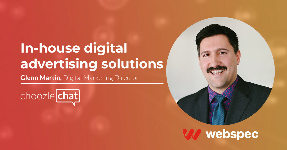 choozlechat: In-house digital advertising solutions with Glenn Martin at Webspec