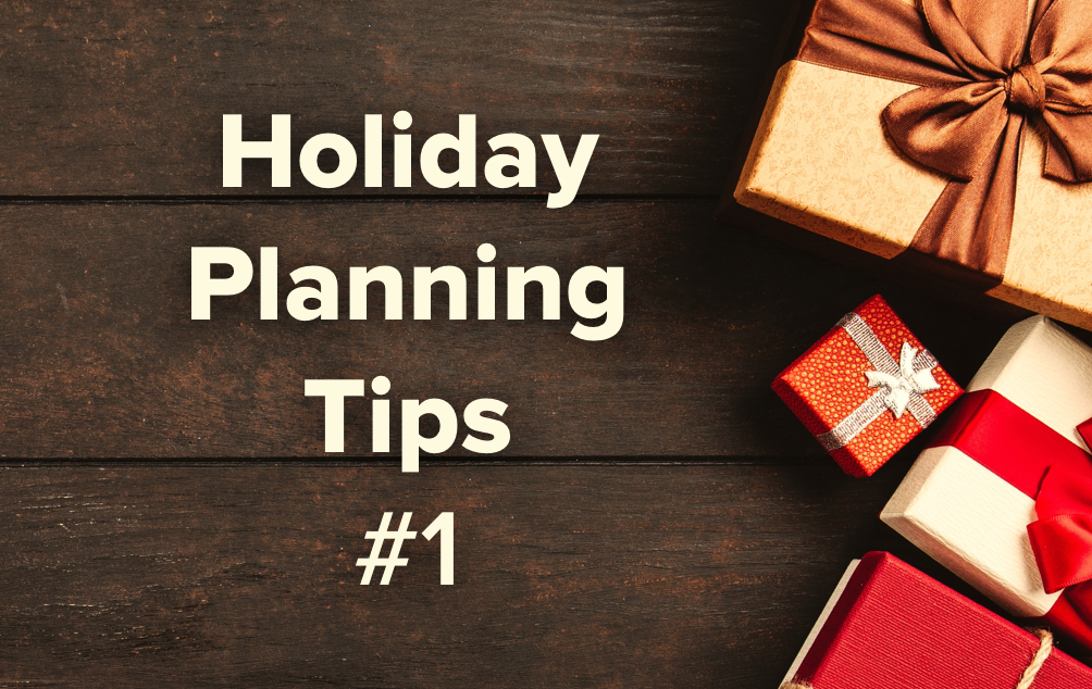 Holiday Planning Tips from our Team (Part 1)