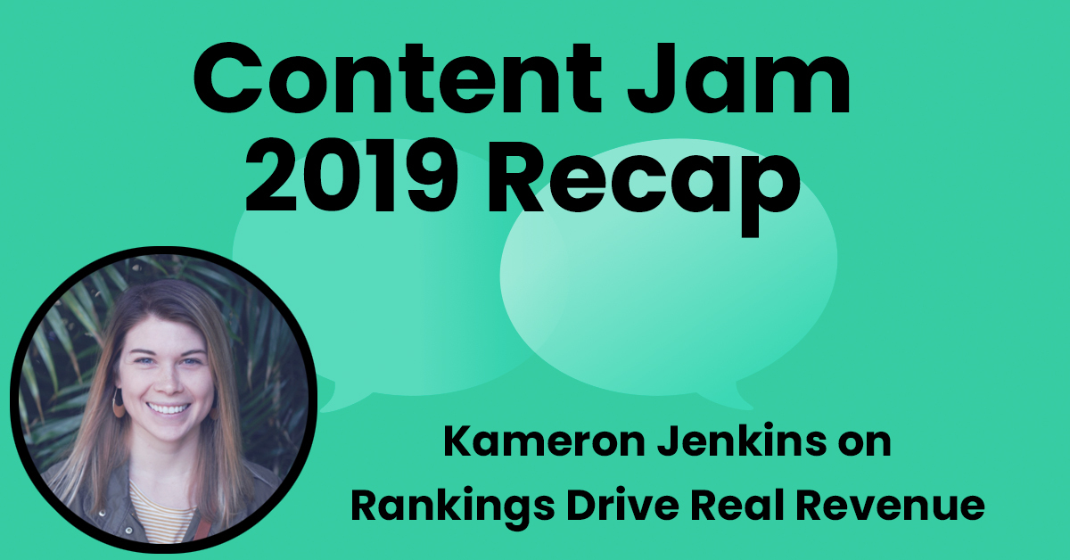 Content Jam Recap: Kameron Jenkins on Proving Rankings-Driven Revenue