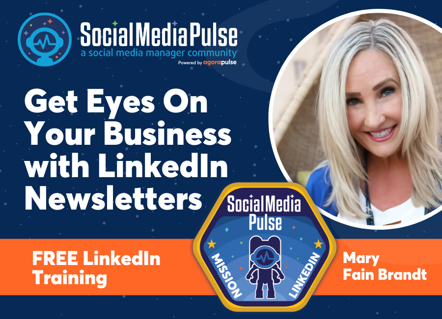 Get More Eyes On Your Business with LinkedIn Newsletters (Mary Fain Brandt)