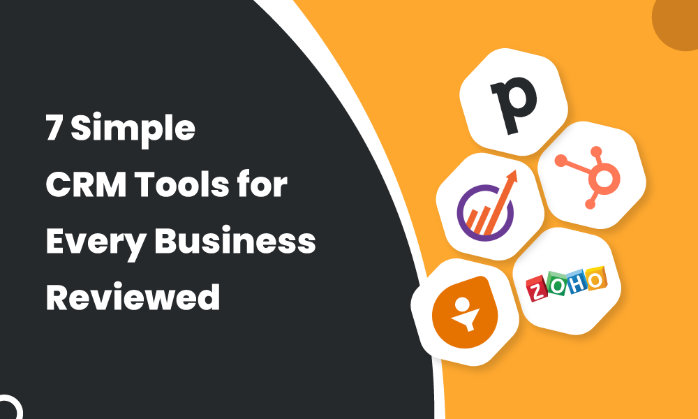  7 Simple CRM Tools for Every Business Reviewed