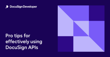 Pro tips for effectively using DocuSign APIs