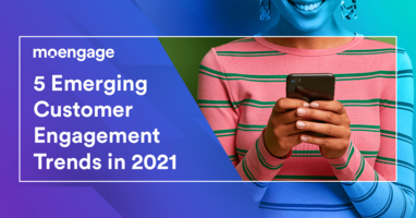 5 Emerging Customer Engagement Trends in 2021