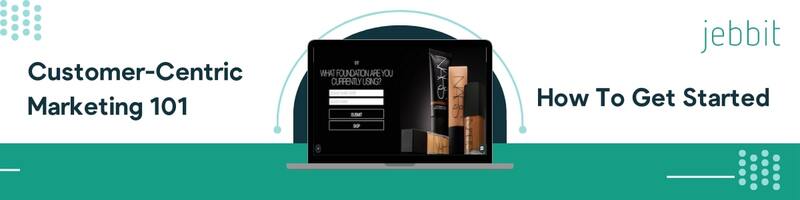 Customer-Centric Marketing 101: How to Get Started