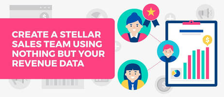 Create a Stellar Sales Team Using Nothing but Your Revenue Data