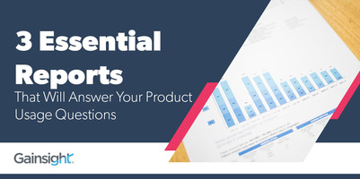 3 Essential Reports That Will Answer Your Product Usage Questions | Customer Success and Product Experience Software | Gainsight