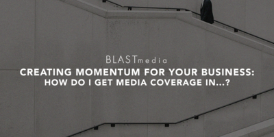 Creating Momentum for Your Business: How Do I Get Media Coverage In...?