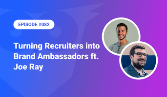 082: Turning Recruiters into Brand Ambassadors ft. Joe Ray