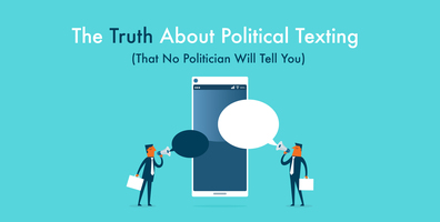 The Truth About Political Texting That No Politician Will Tell You
