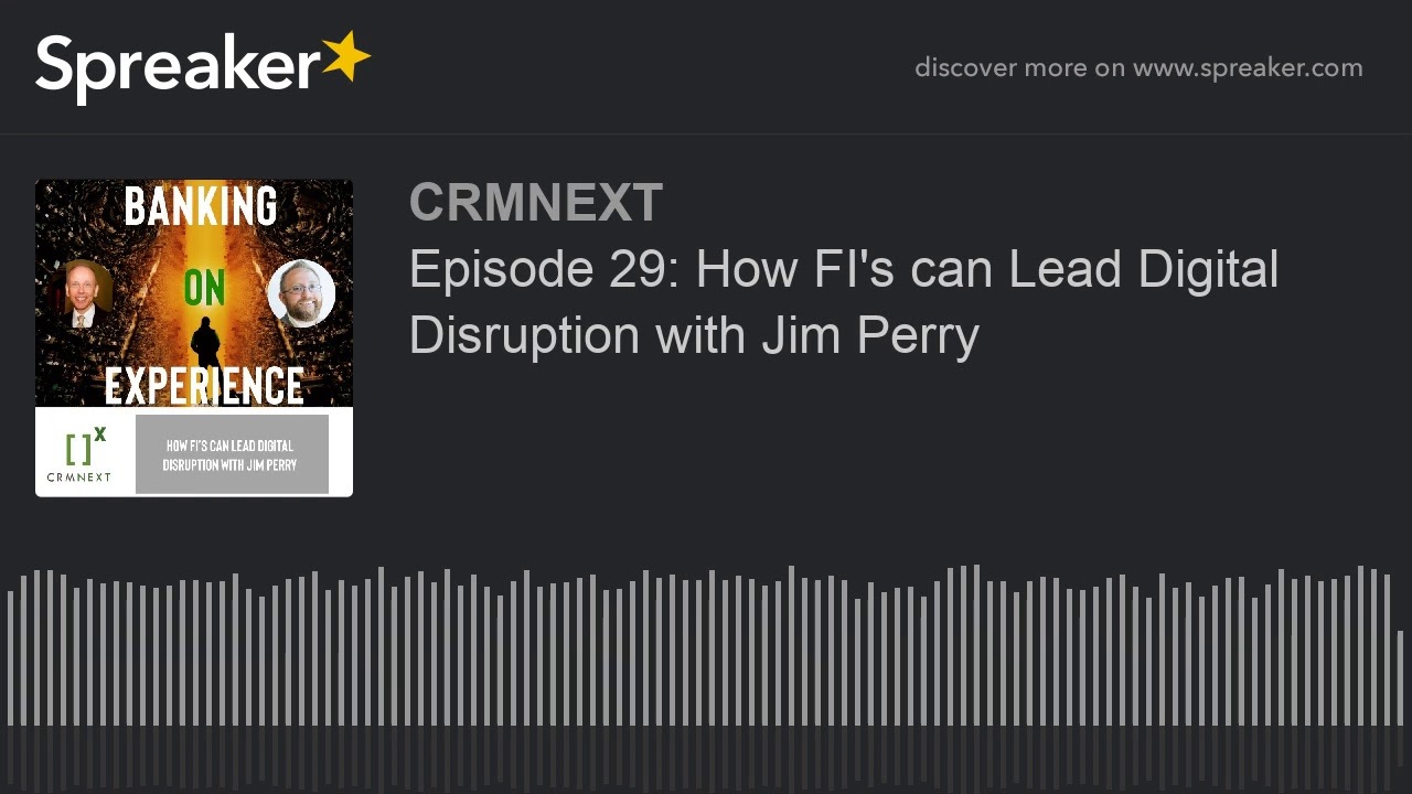Episode 29: How FI's can Lead Digital Disruption with Jim Perry