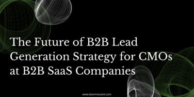 The Future of B2B Lead Generation Strategy for CMOs at B2B SaaS Companies