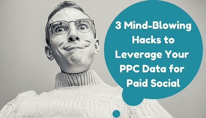 3 Mind-Blowing Hacks to Leverage PPC for Facebook Ads [PPC U]