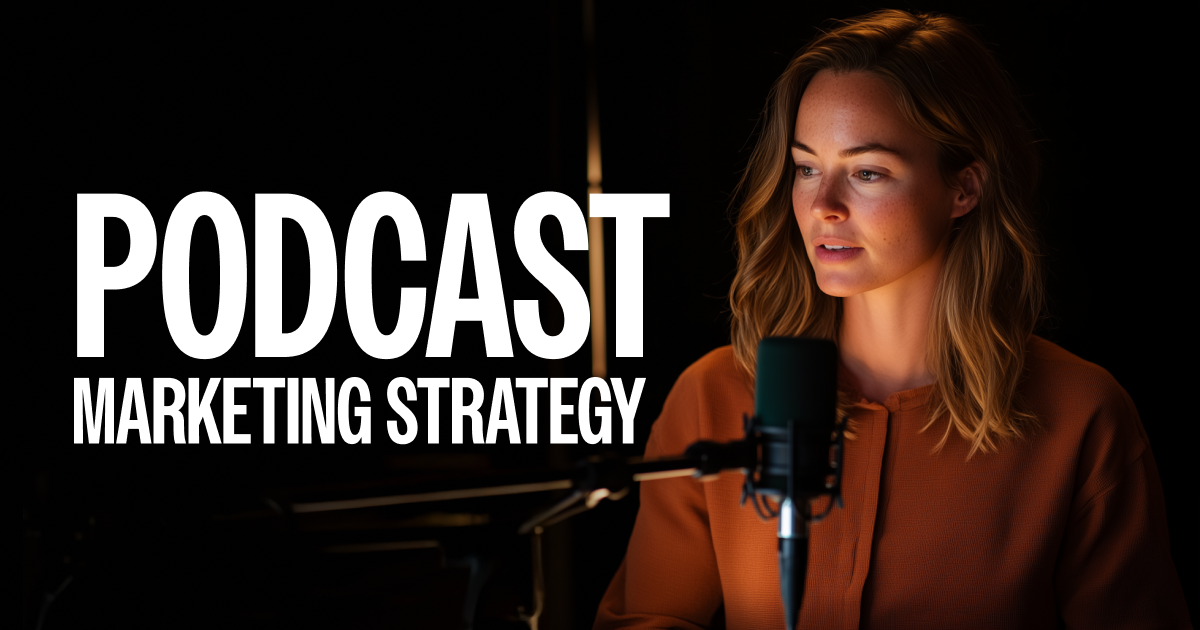 Podcast Marketing Strategy: Win Mindshare and Customers