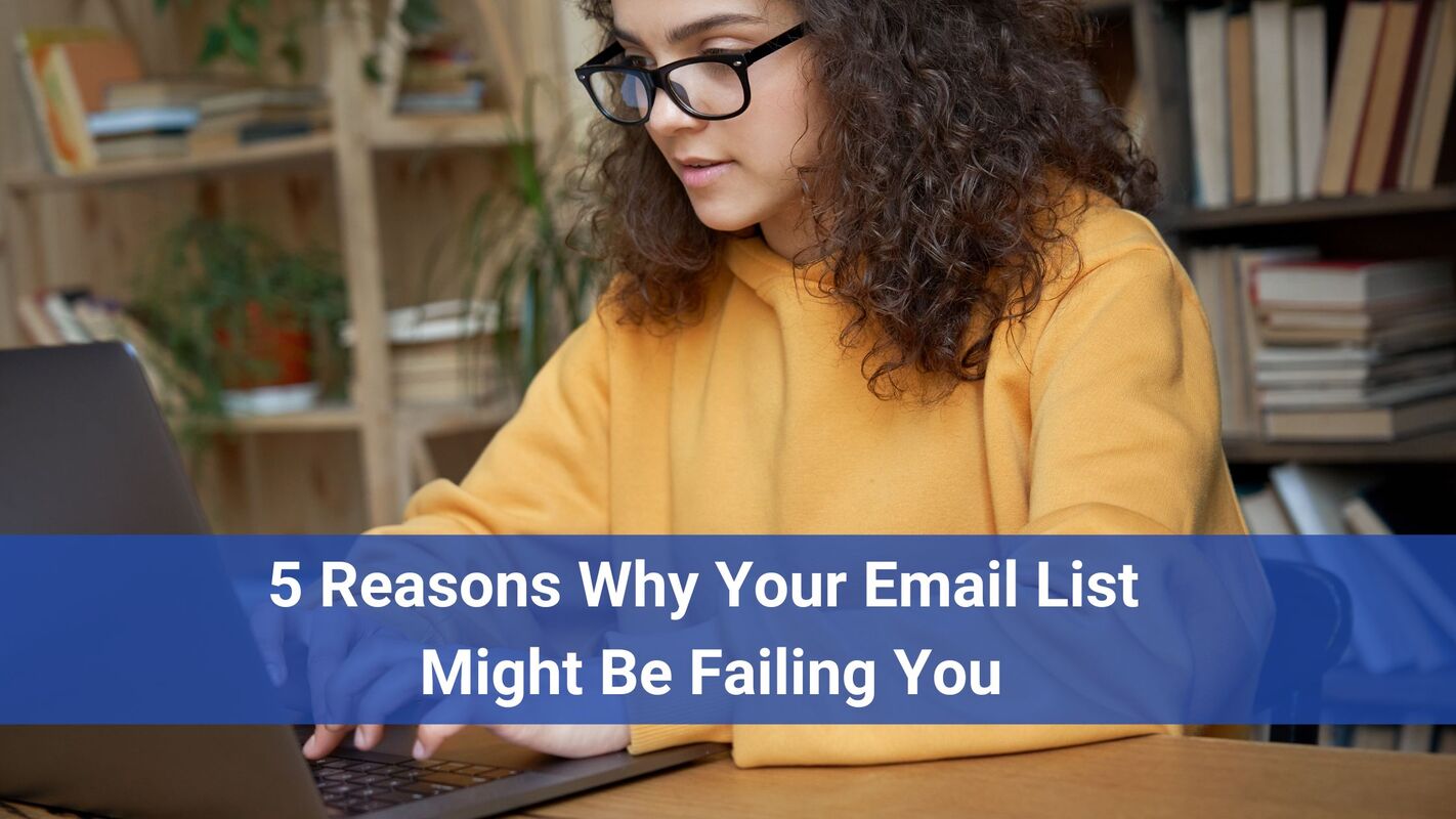 5 Reasons Why Your Email List Might Be Failing You