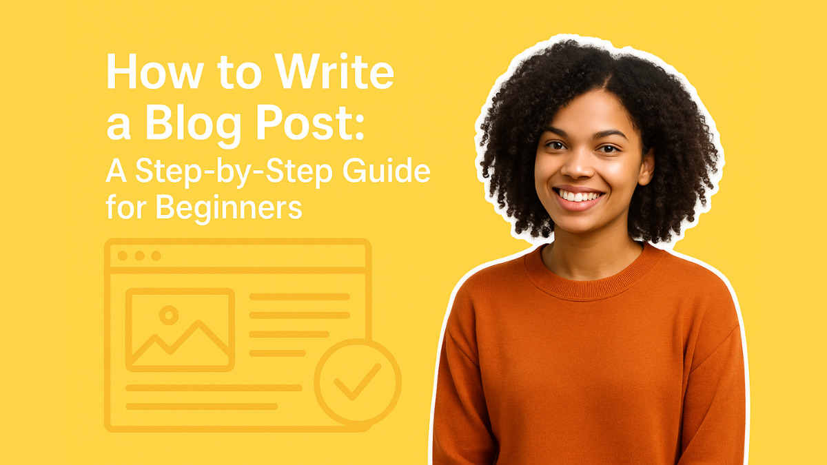 How to Write a Blog Post: A Step-by-Step Guide for Beginners