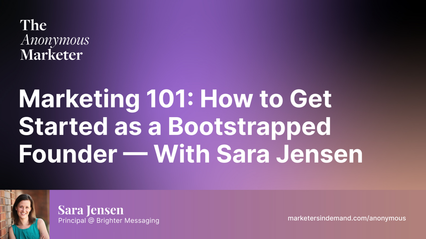 Marketing 101: How to Get Started as a Bootstrapped Founder - With Sara Jensen