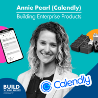 Annie Pearl (Calendly): Avoiding Pitfalls When Expanding Your Company's Market