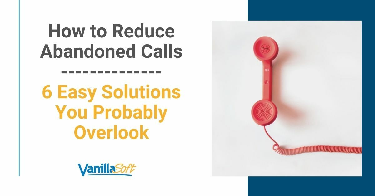 Reduce Abandoned Calls With These 6 Easy Solutions