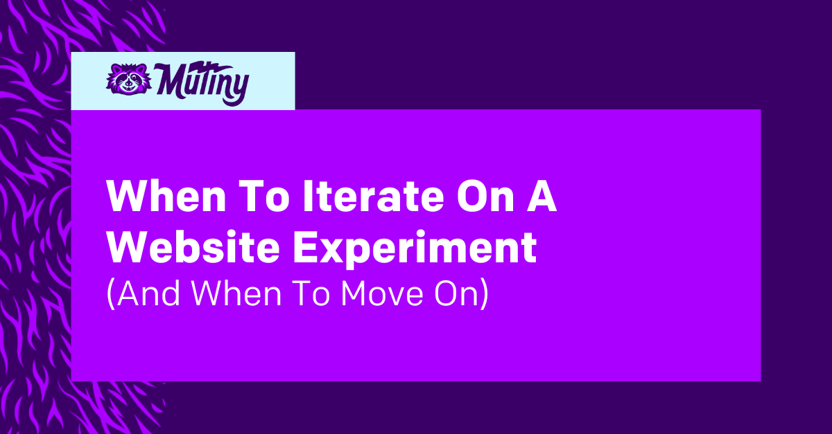 When To Iterate On A Website Experiment, And When To Move On 