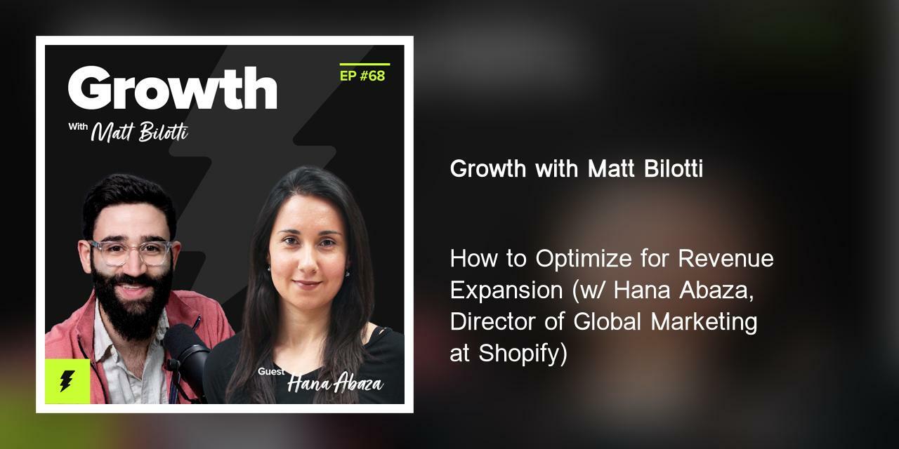 How to Optimize for Revenue Expansion (w/ Hana Abaza, Director of Global Marketing at Shopify)