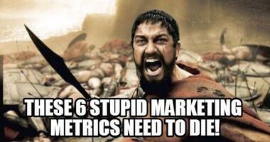 6 Stupid Marketing Metrics That Need to Die