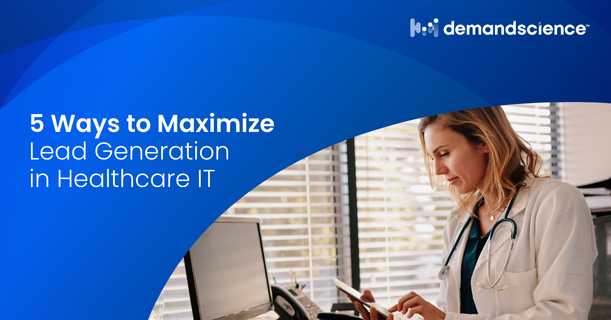 Maximizing Lead Generation in B2B Healthcare IT