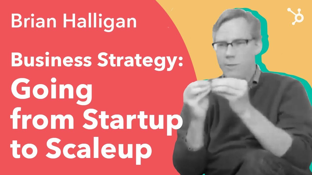 Business Strategy, Going from Startup to Scaleup. Brian Halligan