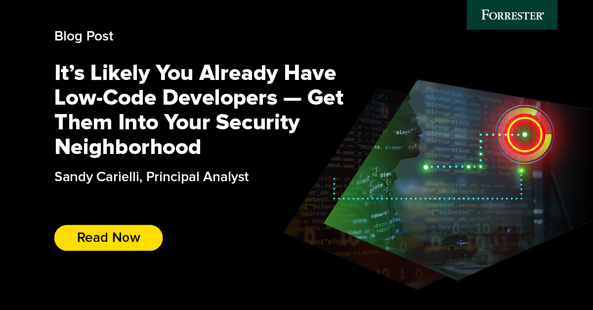 It's Likely You Already Have Low-Code Developers - Get Them Into Your Security Neighborhood