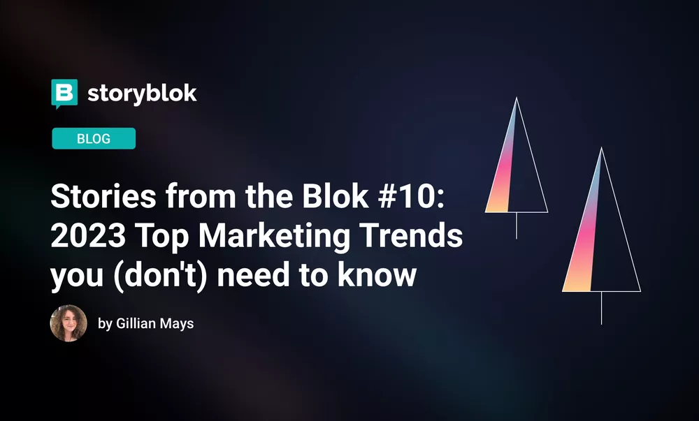 Stories from the Blok #10: 2023 Top Marketing Trends you (don't) need to know