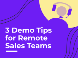 Top 3 ways for remote sales teams to deliver product demos