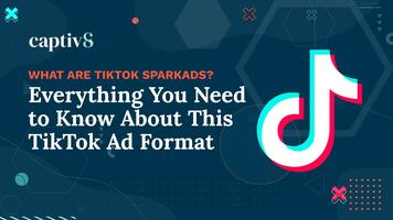 What Are TikTok Spark Ads? Everything You Need to Know About This TikTok Ad Format