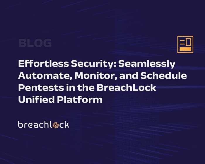 Effortless Security: Seamlessly Automate, Monitor, and Schedule Pentests in the BreachLock Unified Platform