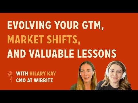 Evolving your GTM, market shifts, and valuable lessons | Hilary Kay @ Wibbitz