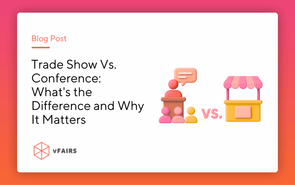 Trade Show Vs. Conference: What's the Difference and Why It Matters