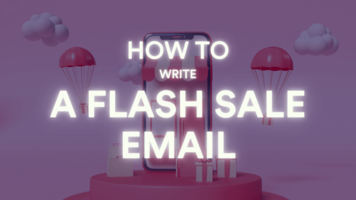 How to Write an Effective Flash Sale Email That Converts