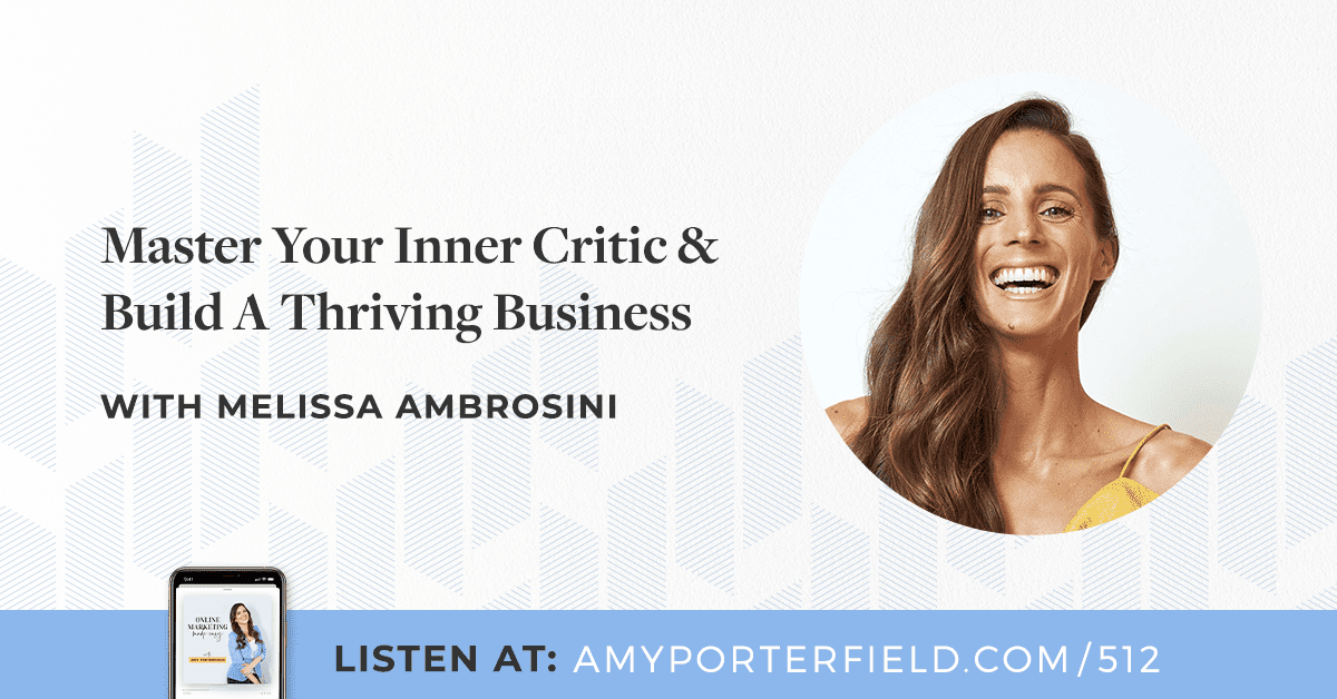 #512: Master Your Inner Critic & Build A Thriving Business With Melissa Ambrosini 