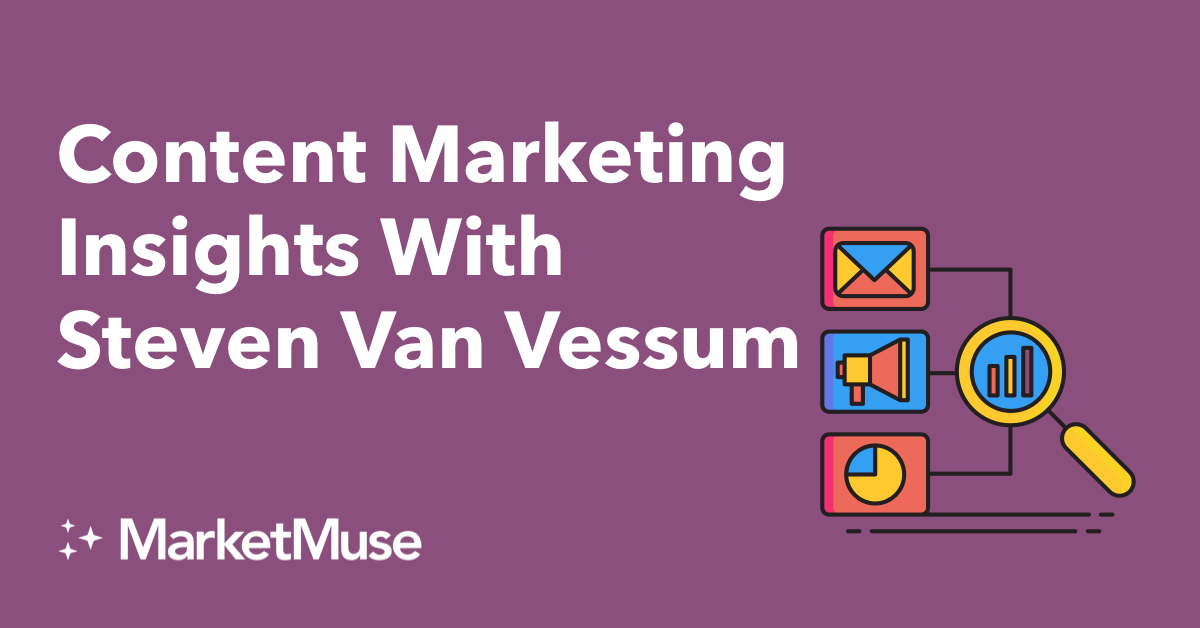 Content Marketing Insights With Steven Van Vessum