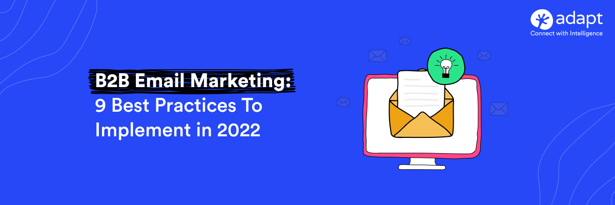 B2B Email Marketing: 9 Best Practices To Implement in 2022 - Adapt.io