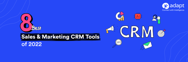 8 Best Sales & Marketing CRM Tools of 2022 - Adapt.io