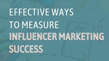 Effective Ways to Measure Influencer Marketing Success