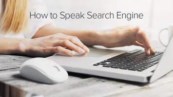 How to Speak Search Engine