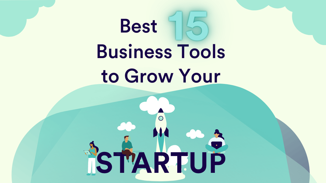 Best 15 Business Tools to Grow Your Startup
