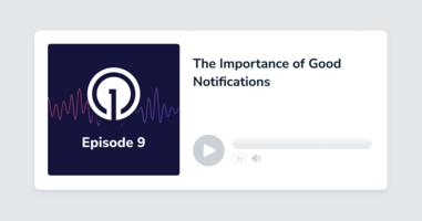 The Importance of Good Notifications