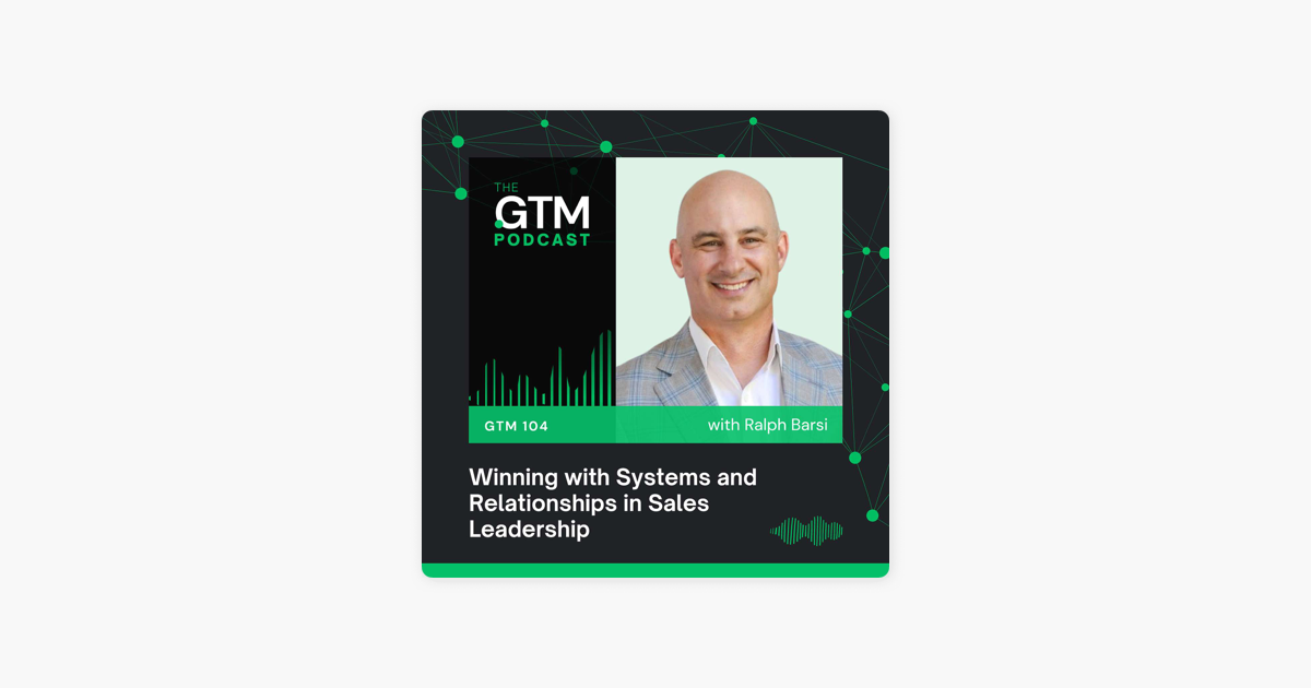 Winning with Systems and Relationships in Sales Leadership with Ralph Barsi on Apple Podcasts
